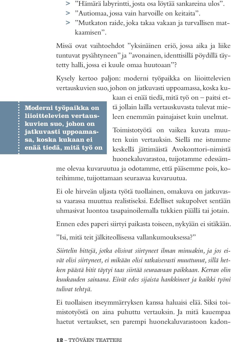 Moderni työpaikka on liioittelevien vertauskuvien suo, johon on jatkuvasti uppoamassa, koska kukaan ei enää tiedä, mitä työ on Kysely kertoo paljon: moderni työpaikka on liioittelevien vertauskuvien