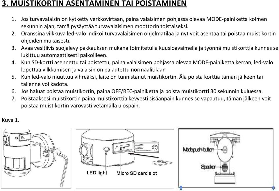 Oranssina vilkkuva led-valo indikoi turvavalaisimen ohjelmatilaa ja nyt voit asentaa tai poistaa muistikortin ohjeiden mukaisesti. 3.