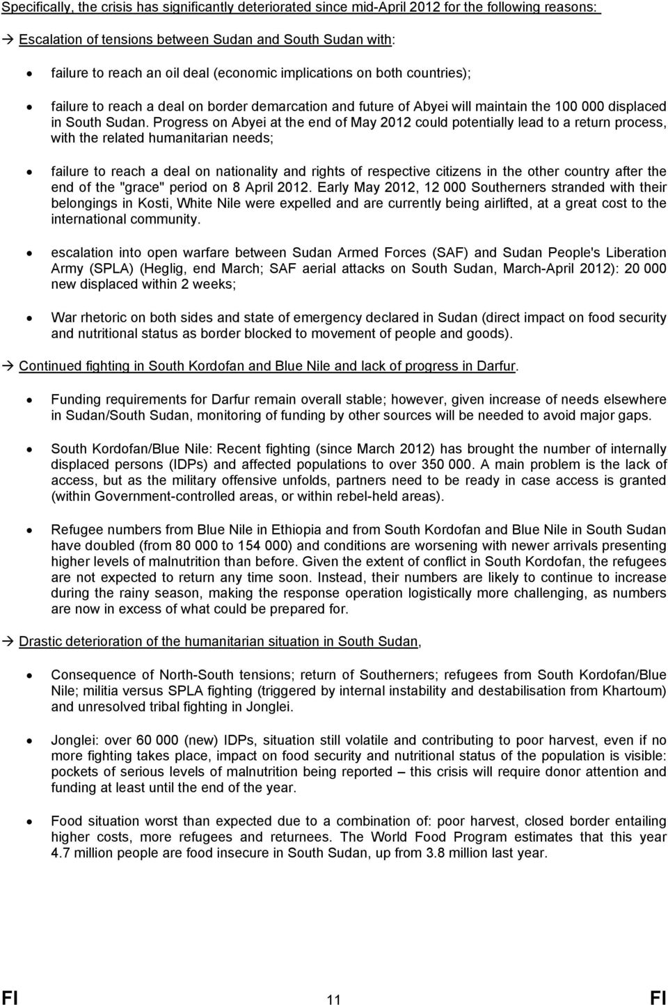 Progress on Abyei at the end of May 2012 could potentially lead to a return process, with the related humanitarian needs; failure to reach a deal on nationality and rights of respective citizens in