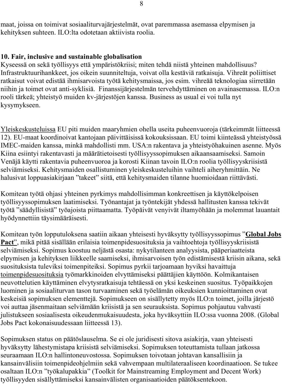 Infrastruktuurihankkeet, jos oikein suunniteltuja, voivat olla kestäviä ratkaisuja. Vihreät poliittiset ratkaisut voivat edistää ihmisarvoista työtä kehitysmaissa, jos esim.