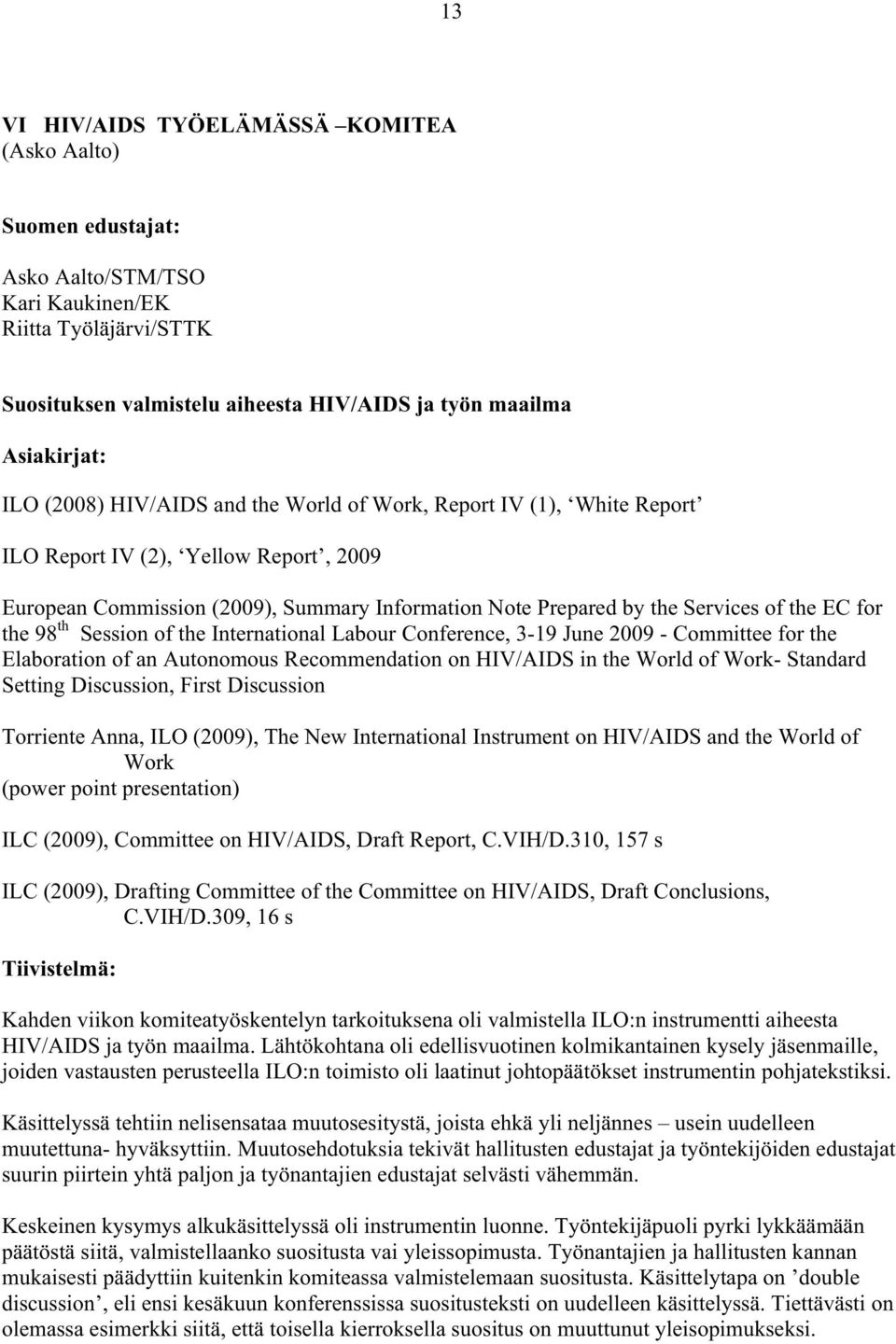 the 98 th Session of the International Labour Conference, 3-19 June 2009 - Committee for the Elaboration of an Autonomous Recommendation on HIV/AIDS in the World of Work- Standard Setting Discussion,