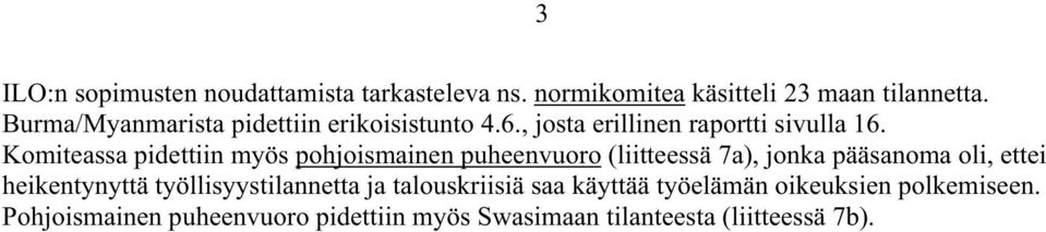 Komiteassa pidettiin myös pohjoismainen puheenvuoro (liitteessä 7a), jonka pääsanoma oli, ettei heikentynyttä