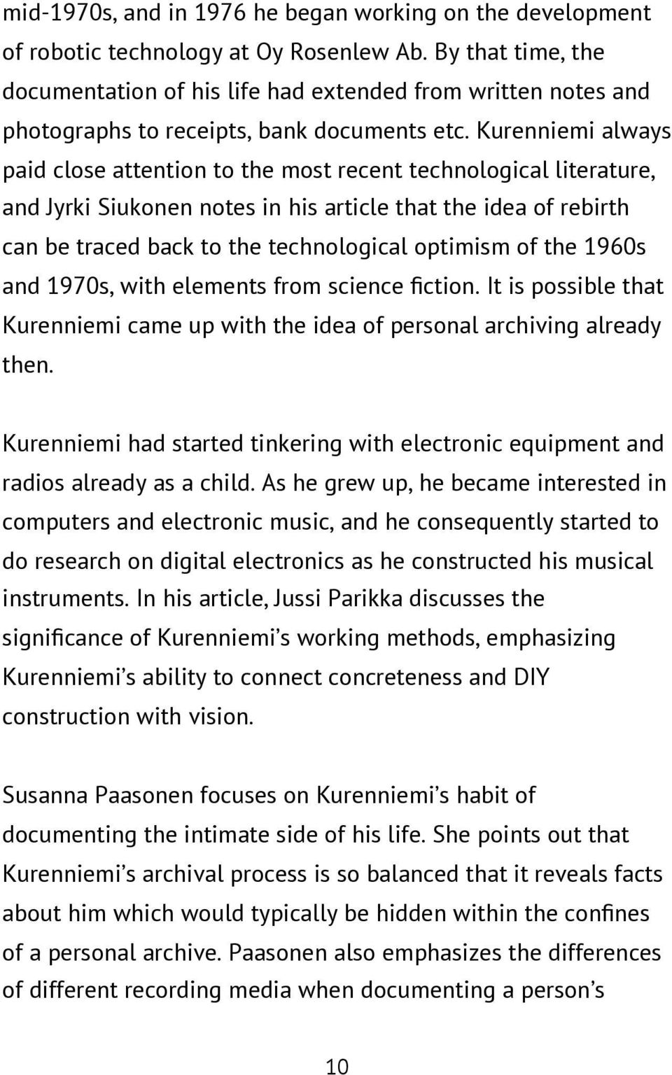 Kurenniemi always paid close attention to the most recent technological literature, and Jyrki Siukonen notes in his article that the idea of rebirth can be traced back to the technological optimism