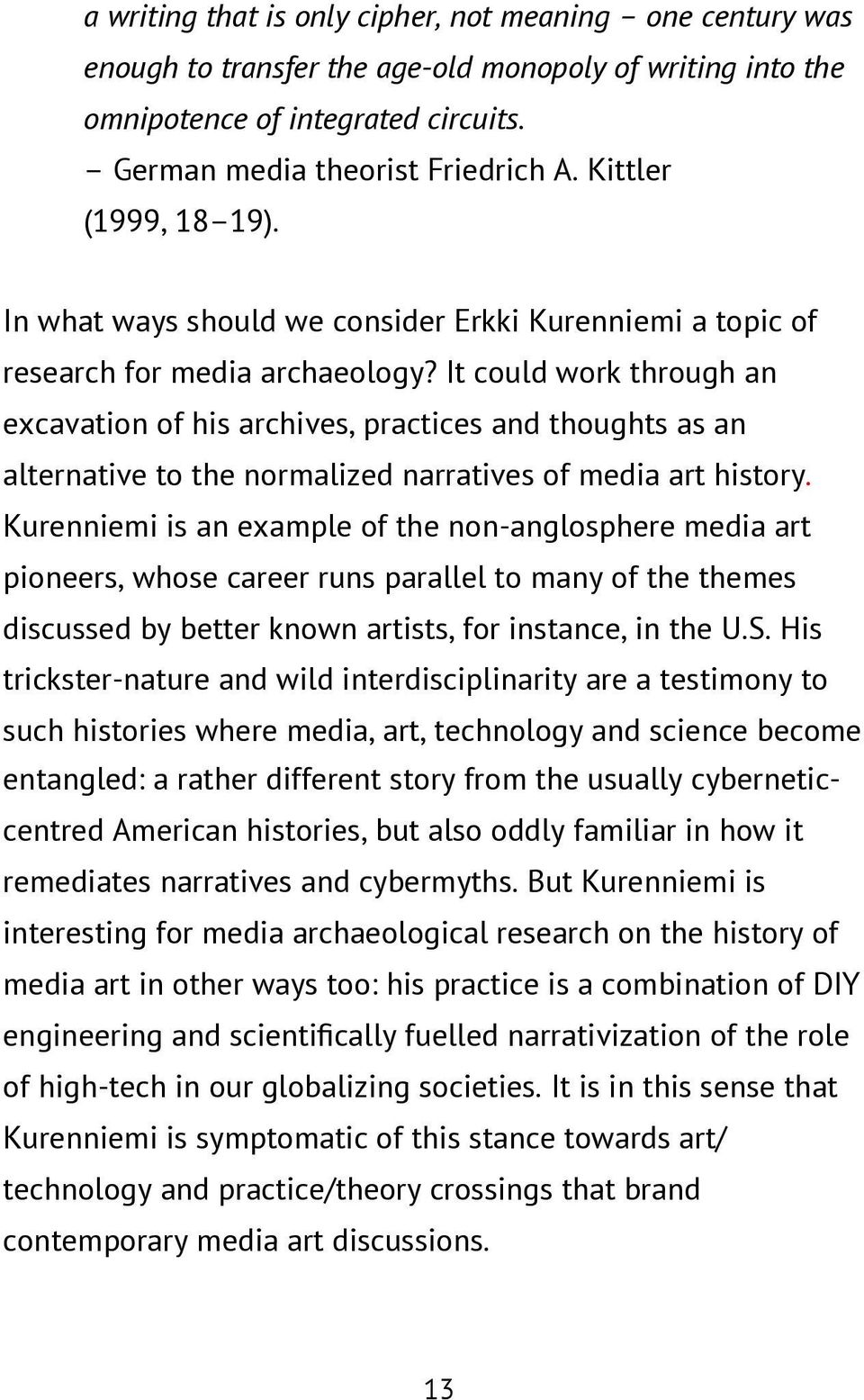 It could work through an excavation of his archives, practices and thoughts as an alternative to the normalized narratives of media art history.