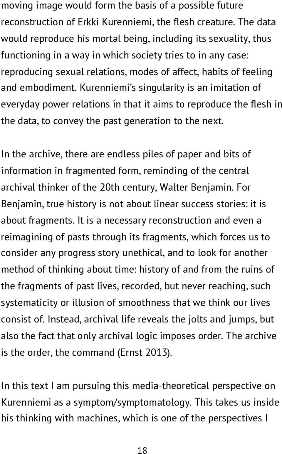 and embodiment. Kurenniemi s singularity is an imitation of everyday power relations in that it aims to reproduce the flesh in the data, to convey the past generation to the next.