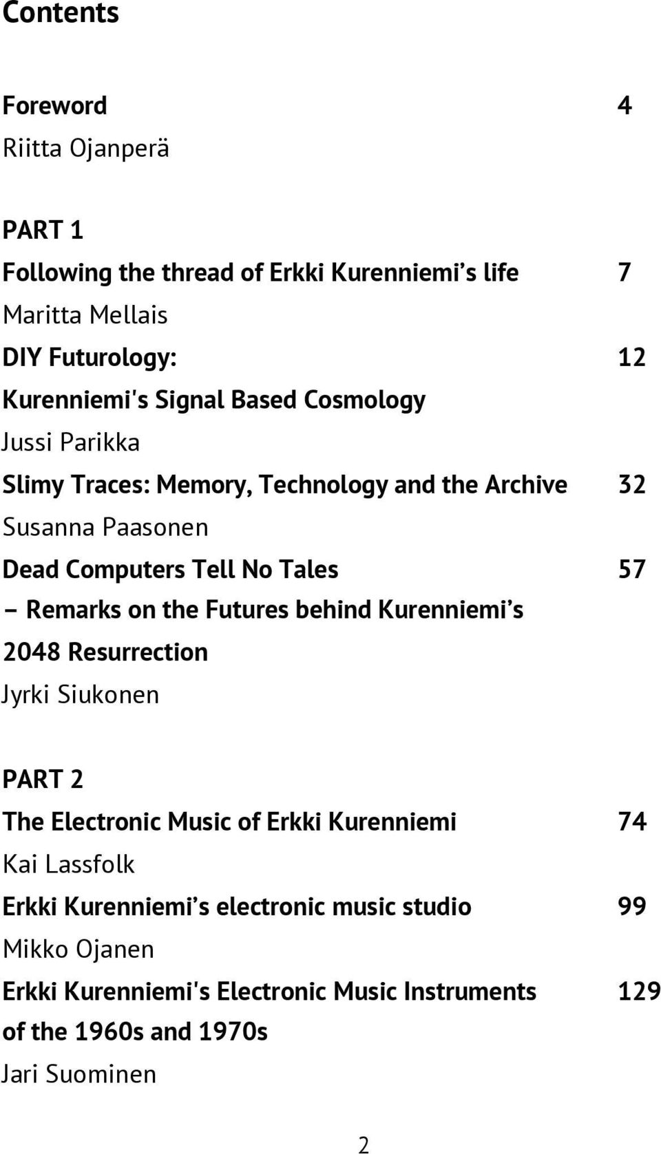 Remarks on the Futures behind Kurenniemi s 2048 Resurrection Jyrki Siukonen PART 2 The Electronic Music of Erkki Kurenniemi 74 Kai Lassfolk