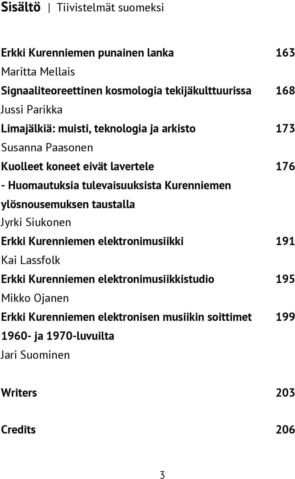 tulevaisuuksista Kurenniemen ylösnousemuksen taustalla Jyrki Siukonen Erkki Kurenniemen elektronimusiikki 191 Kai Lassfolk Erkki Kurenniemen