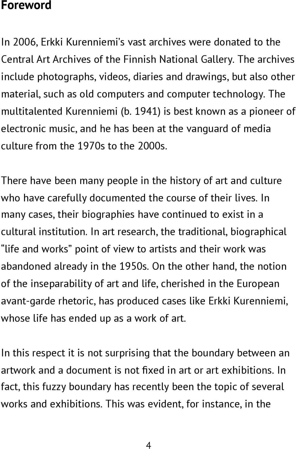 1941) is best known as a pioneer of electronic music, and he has been at the vanguard of media culture from the 1970s to the 2000s.