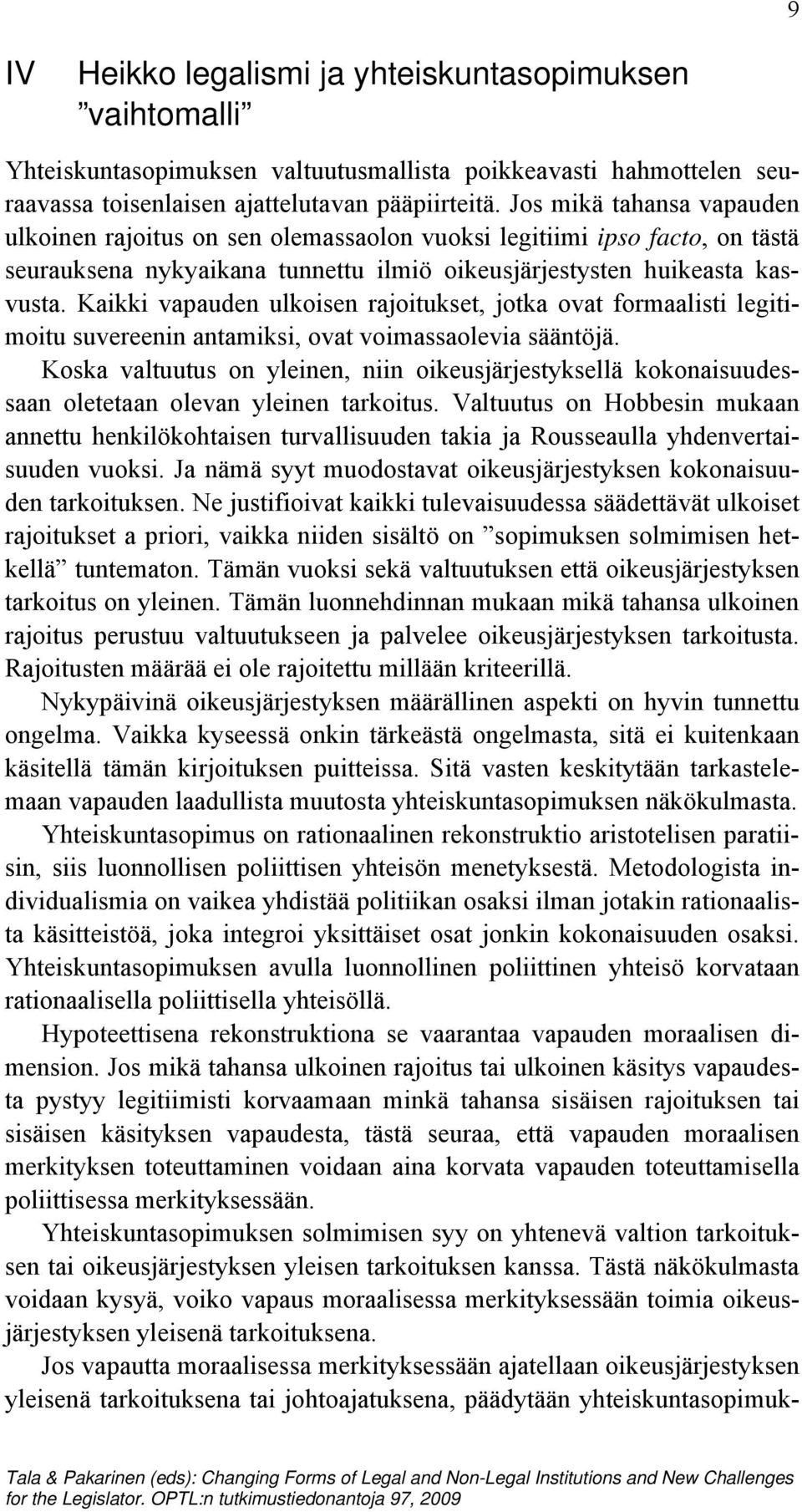 Kaikki vapauden ulkoisen rajoitukset, jotka ovat formaalisti legitimoitu suvereenin antamiksi, ovat voimassaolevia sääntöjä.