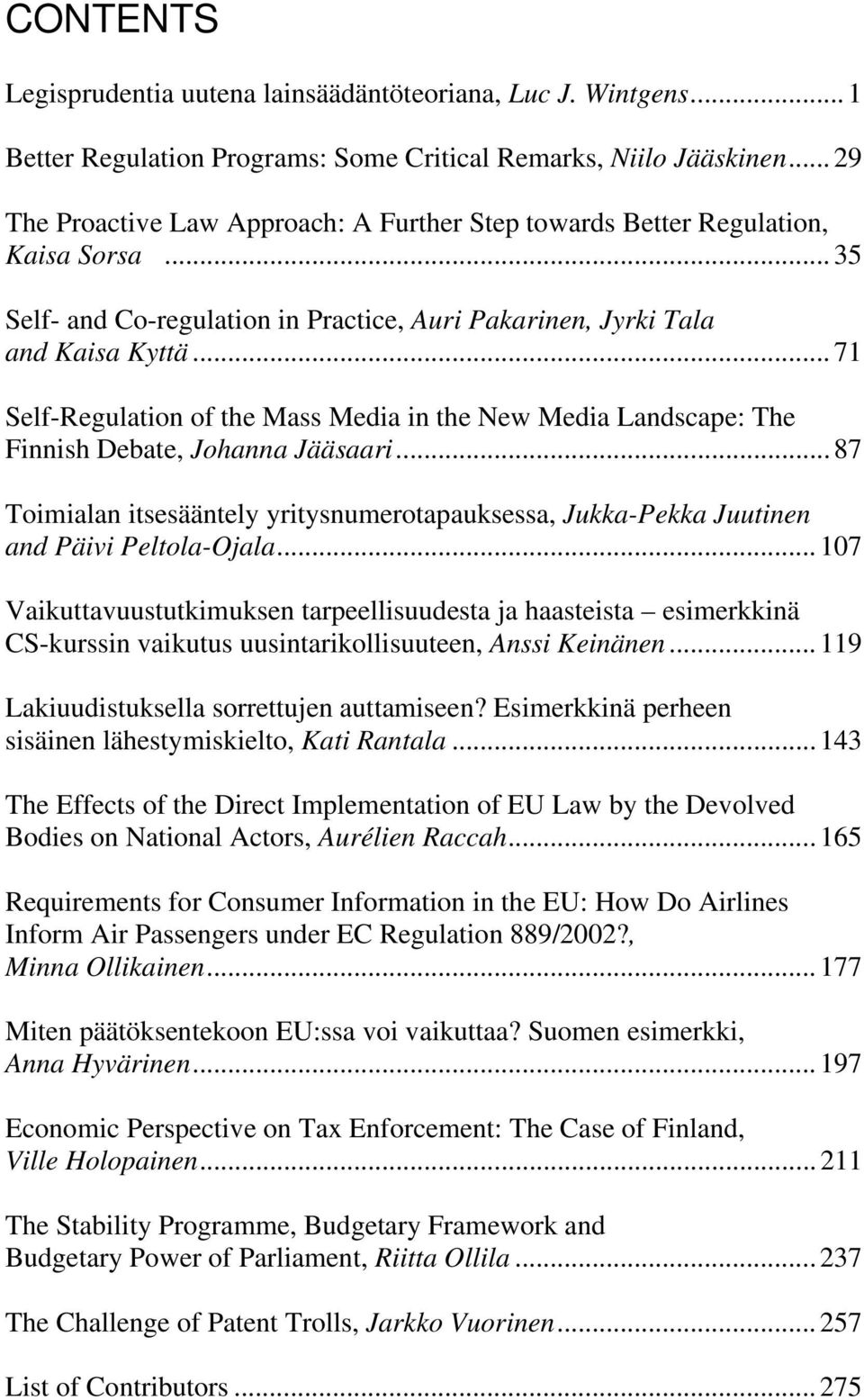 .. 71 Self-Regulation of the Mass Media in the New Media Landscape: The Finnish Debate, Johanna Jääsaari.