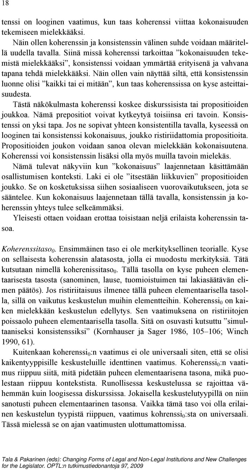 Näin ollen vain näyttää siltä, että konsistenssin luonne olisi kaikki tai ei mitään, kun taas koherenssissa on kyse asteittaisuudesta.