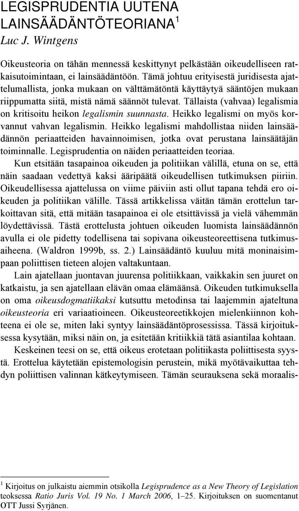 Tällaista (vahvaa) legalismia on kritisoitu heikon legalismin suunnasta. Heikko legalismi on myös korvannut vahvan legalismin.