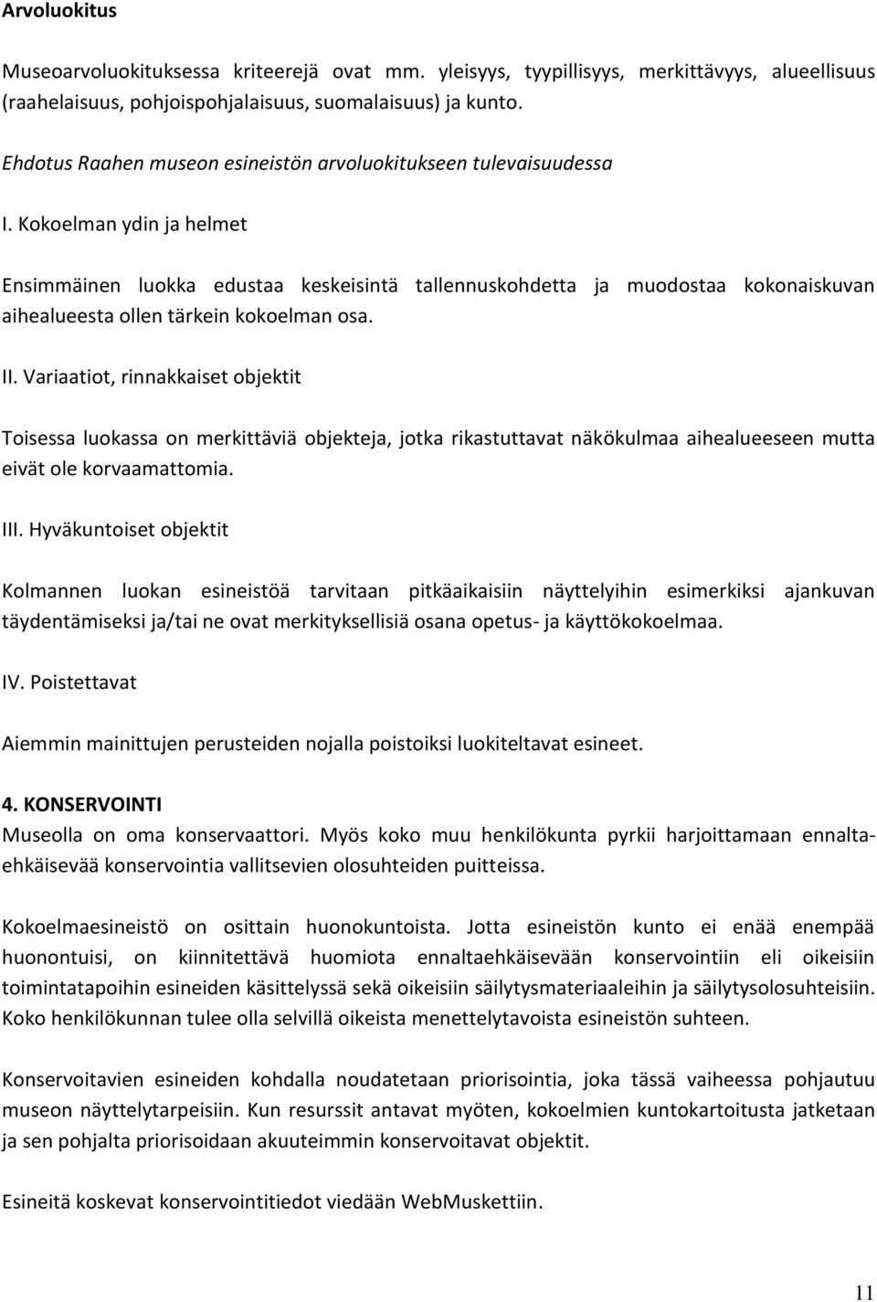 Kokoelman ydin ja helmet Ensimmäinen luokka edustaa keskeisintä tallennuskohdetta ja muodostaa kokonaiskuvan aihealueesta ollen tärkein kokoelman osa. II.