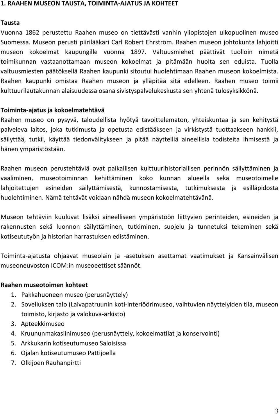 Valtuusmiehet päättivät tuolloin nimetä toimikunnan vastaanottamaan museon kokoelmat ja pitämään huolta sen eduista.