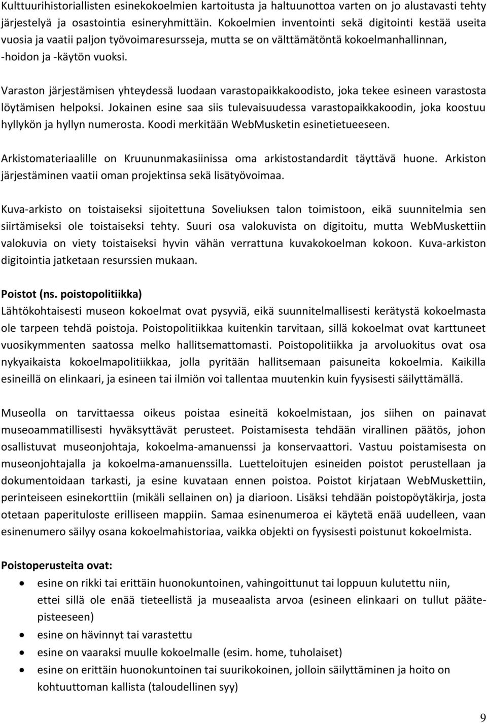 Varaston järjestämisen yhteydessä luodaan varastopaikkakoodisto, joka tekee esineen varastosta löytämisen helpoksi.