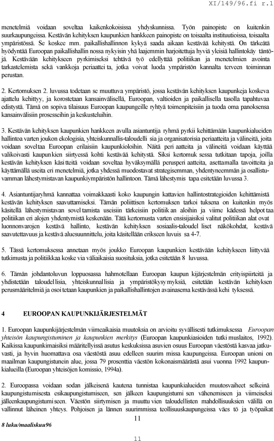 On tärkeätä hyödyntää Euroopan paikallishallin nossa nykyisin yhä laajemmin harjoitettuja hyviä yleisiä hallintokäy täntöjä.