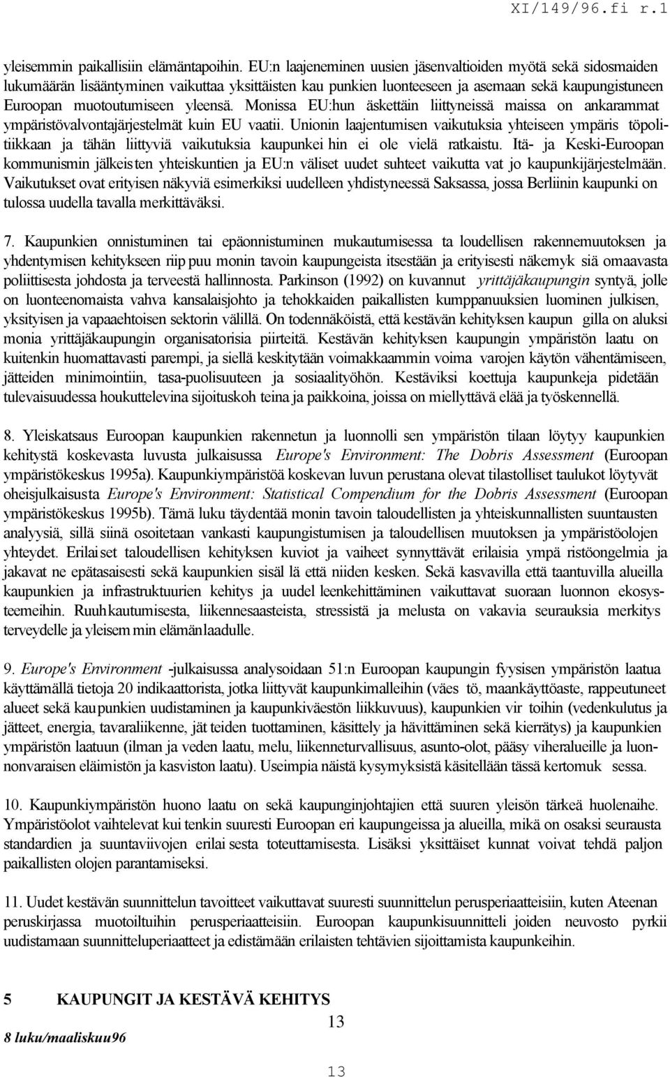 Monissa EU:hun äskettäin liittyneissä maissa on ankarammat ympäristövalvontajärjestelmät kuin EU vaatii.