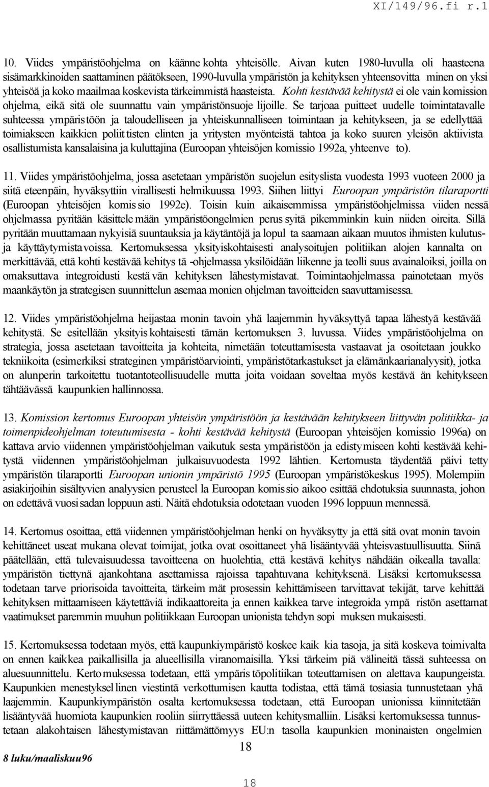 haasteista. Kohti kestävää kehitystä ei ole vain komission ohjelma, eikä sitä ole suunnattu vain ympäristönsuoje lijoille.