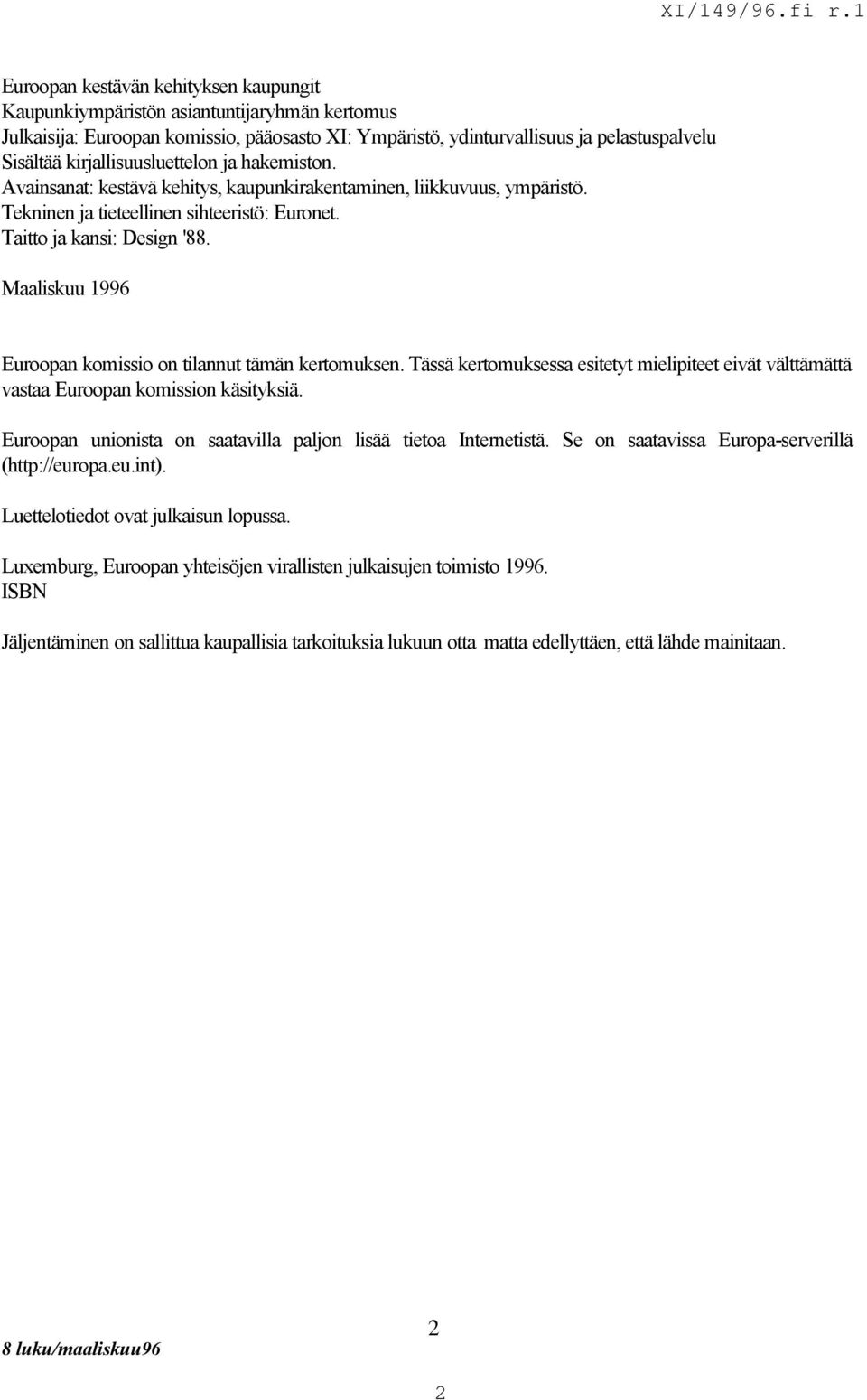 Maaliskuu 1996 Euroopan komissio on tilannut tämän kertomuksen. Tässä kertomuksessa esitetyt mielipiteet eivät välttämättä vastaa Euroopan komission käsityksiä.