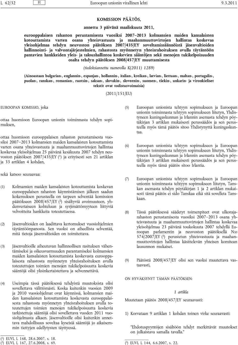 2011 KOMISSION PÄÄTÖS, annettu 3 päivänä maaliskuuta 2011, eurooppalaisen rahaston perustamisesta vuosiksi 2007 2013 kolmansien maiden kansalaisten kotouttamista varten osana yhteisvastuuta ja