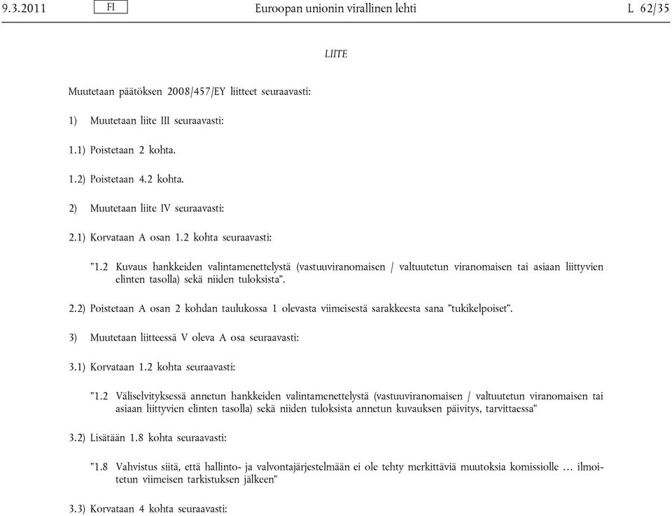2 Kuvaus hankkeiden valintamenettelystä (vastuuviranomaisen / valtuutetun viranomaisen tai asiaan liittyvien elinten tasolla) sekä niiden tuloksista. 2.