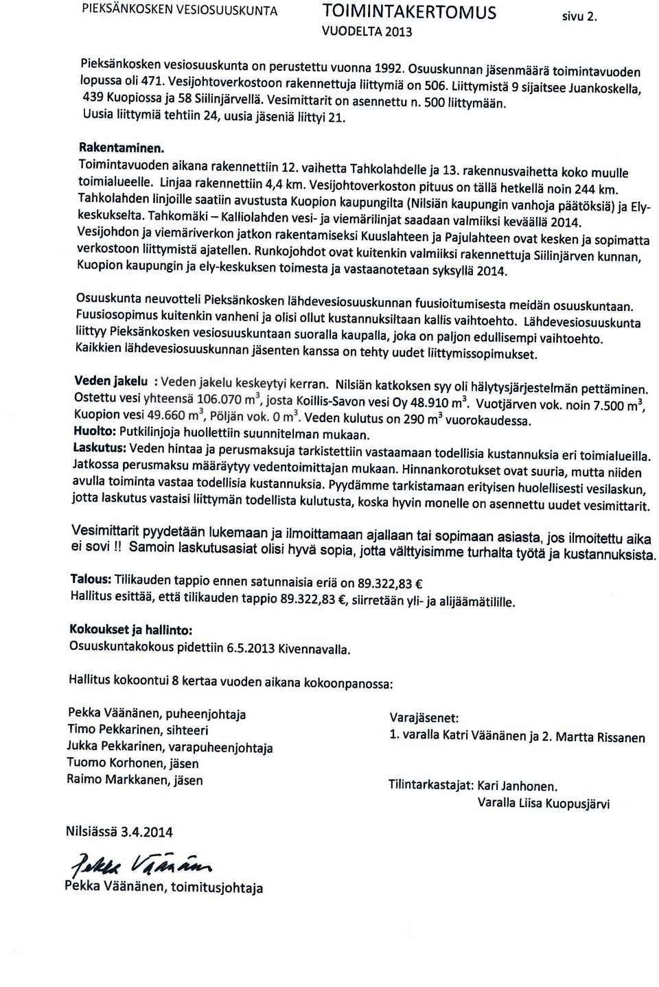 Uusia liittymld tehtiin 24, uusia jdsenid tiittyi 21. Rakentaminen. Toimintavuoden aikana rakennettiin 12. vaihetta Tahkolahdelle ja 13. rakennusvaihetta koko muulle toimialueelle.