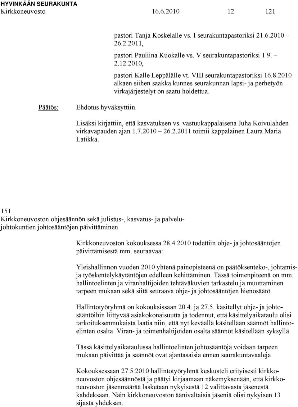 vastuukappalaisena Juha Koivulahden virkavapauden ajan 1.7.2010 26.2.2011 toimii kappalainen Laura Maria Latikka.