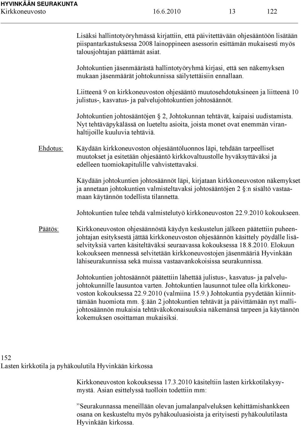 asiat. Johtokuntien jäsenmäärästä hallintotyöryhmä kirjasi, että sen näkemyksen mukaan jäsenmäärät johtokunnissa säilytettäisiin ennallaan.