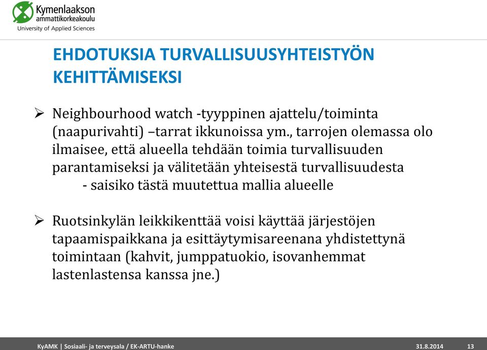 saisiko tästä muutettua mallia alueelle Ruotsinkylän leikkikenttää voisi käyttää järjestöjen tapaamispaikkana ja esittäytymisareenana