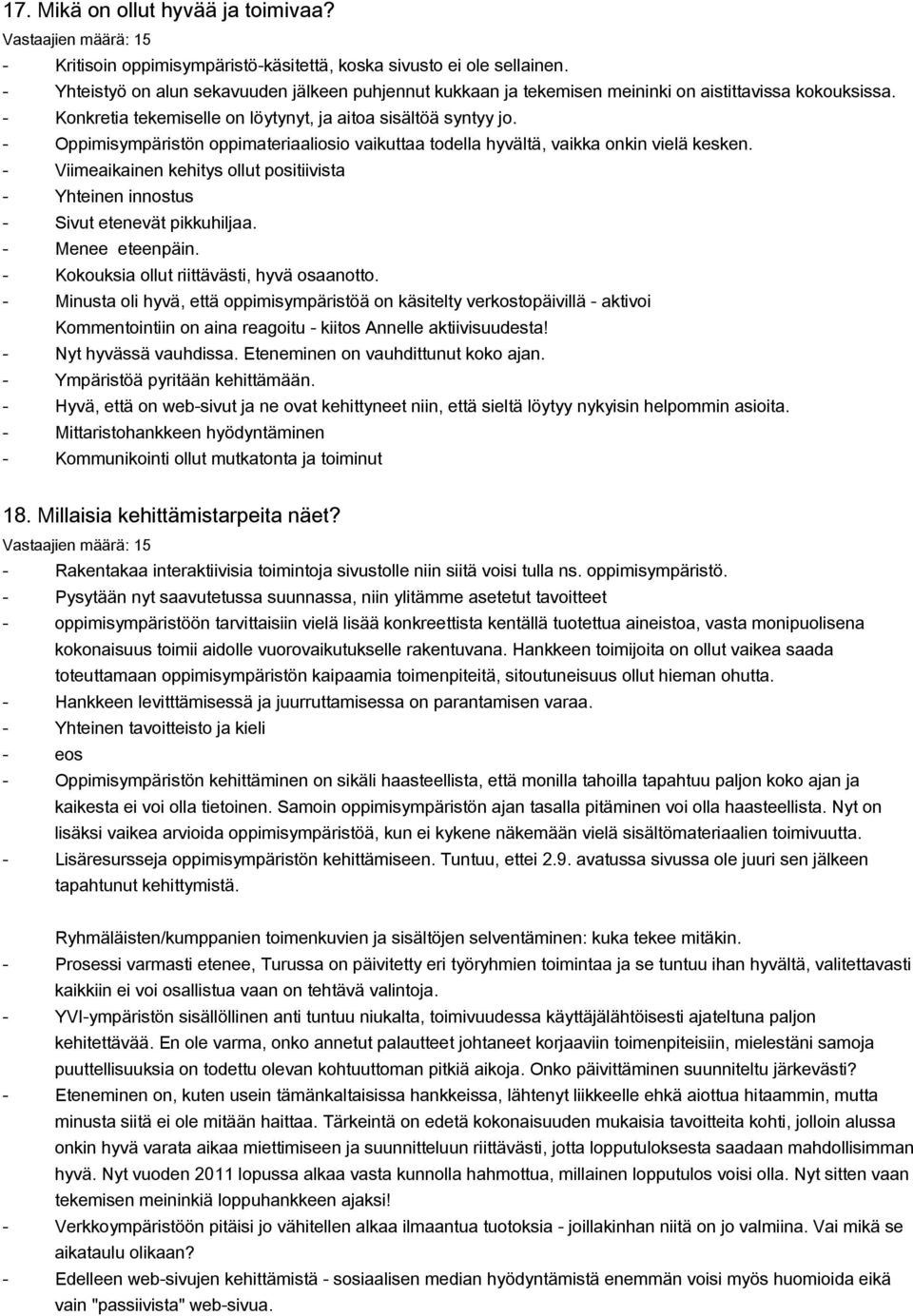 Oppimisympäristön oppimateriaaliosio vaikuttaa todella hyvältä, vaikka onk vielä kesken. Viimeaikaen kehitys ollut positiivista Yh nostus Sivut etenevät pikkuhiljaa. Menee epä.