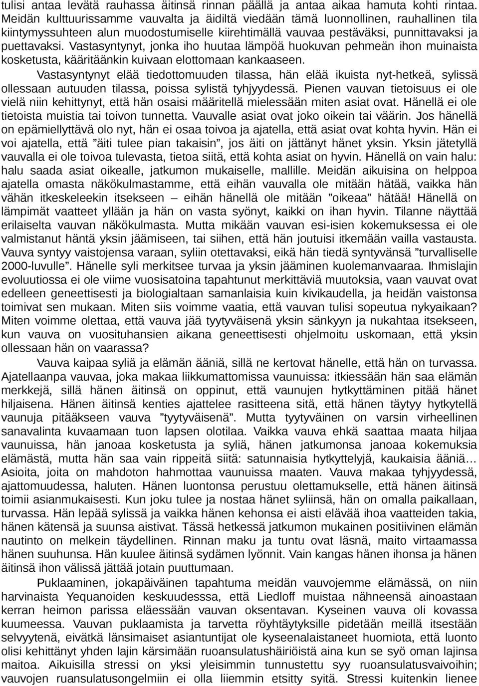 Vastasyntynyt, jonka iho huutaa lämpöä huokuvan pehmeän ihon muinaista kosketusta, kääritäänkin kuivaan elottomaan kankaaseen.