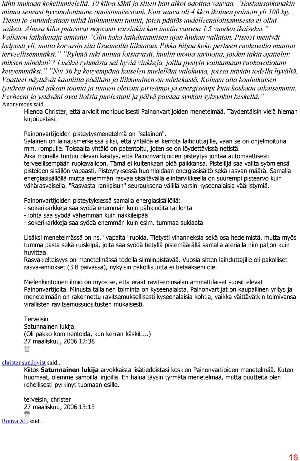 Vallaton laihduttaja onnistui Olin koko laihduttamisen ajan hiukan vallaton. Pisteet menivät helposti yli, mutta korvasin sitä lisäämällä liikuntaa.