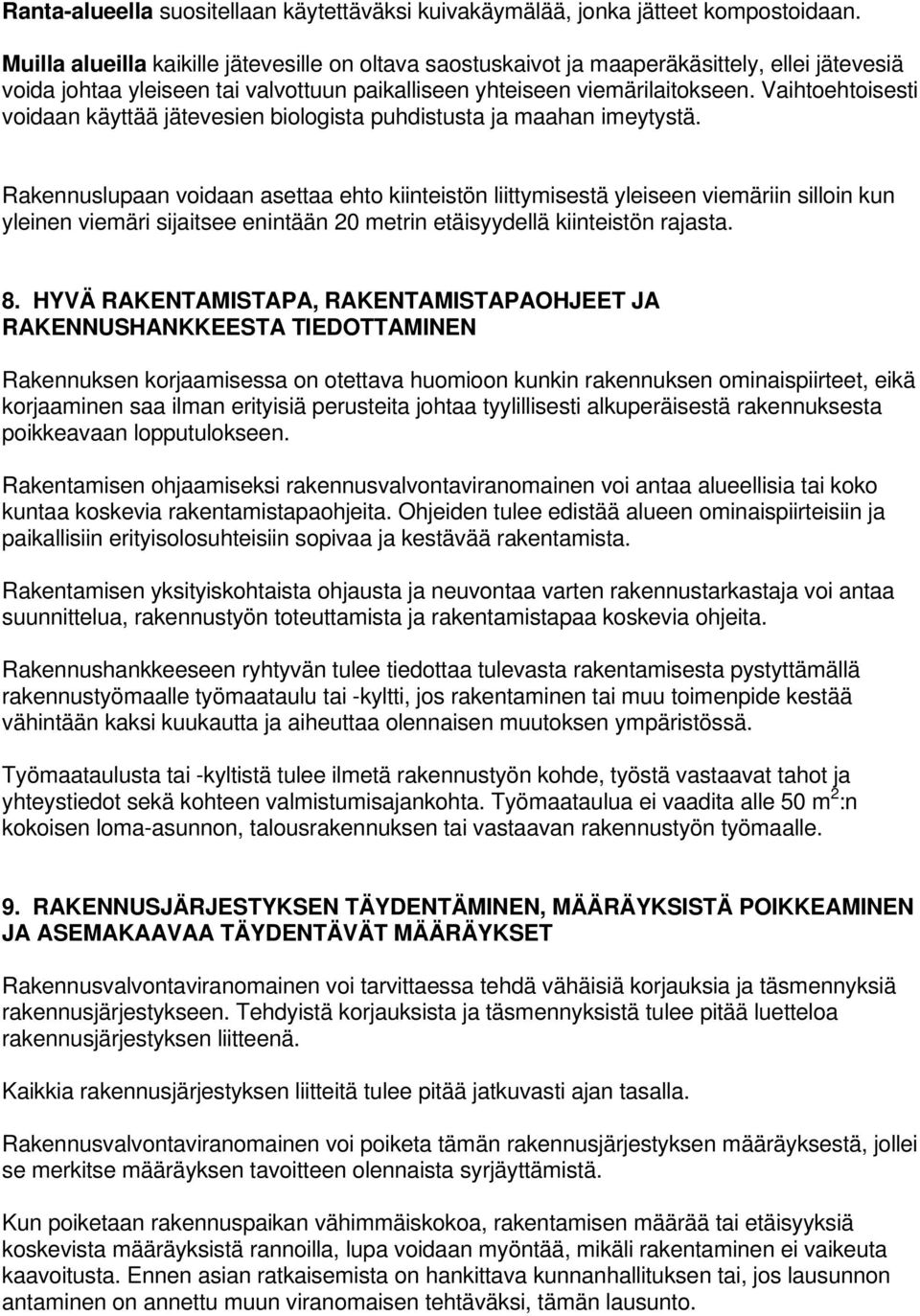 Vaihtoehtoisesti voidaan käyttää jätevesien biologista puhdistusta ja maahan imeytystä.