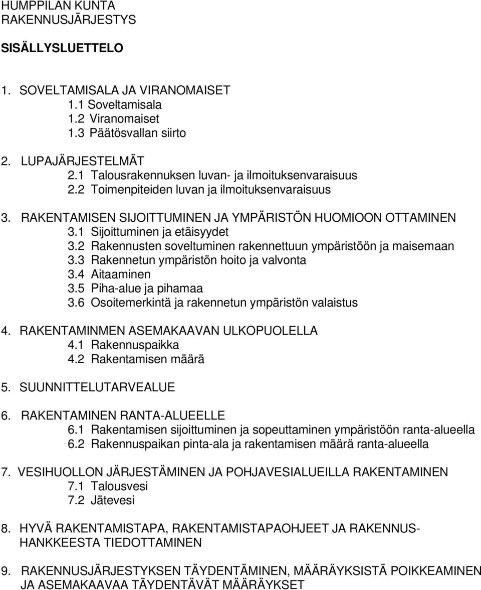 2 Rakennusten soveltuminen rakennettuun ympäristöön ja maisemaan 3.3 Rakennetun ympäristön hoito ja valvonta 3.4 Aitaaminen 3.5 Piha-alue ja pihamaa 3.