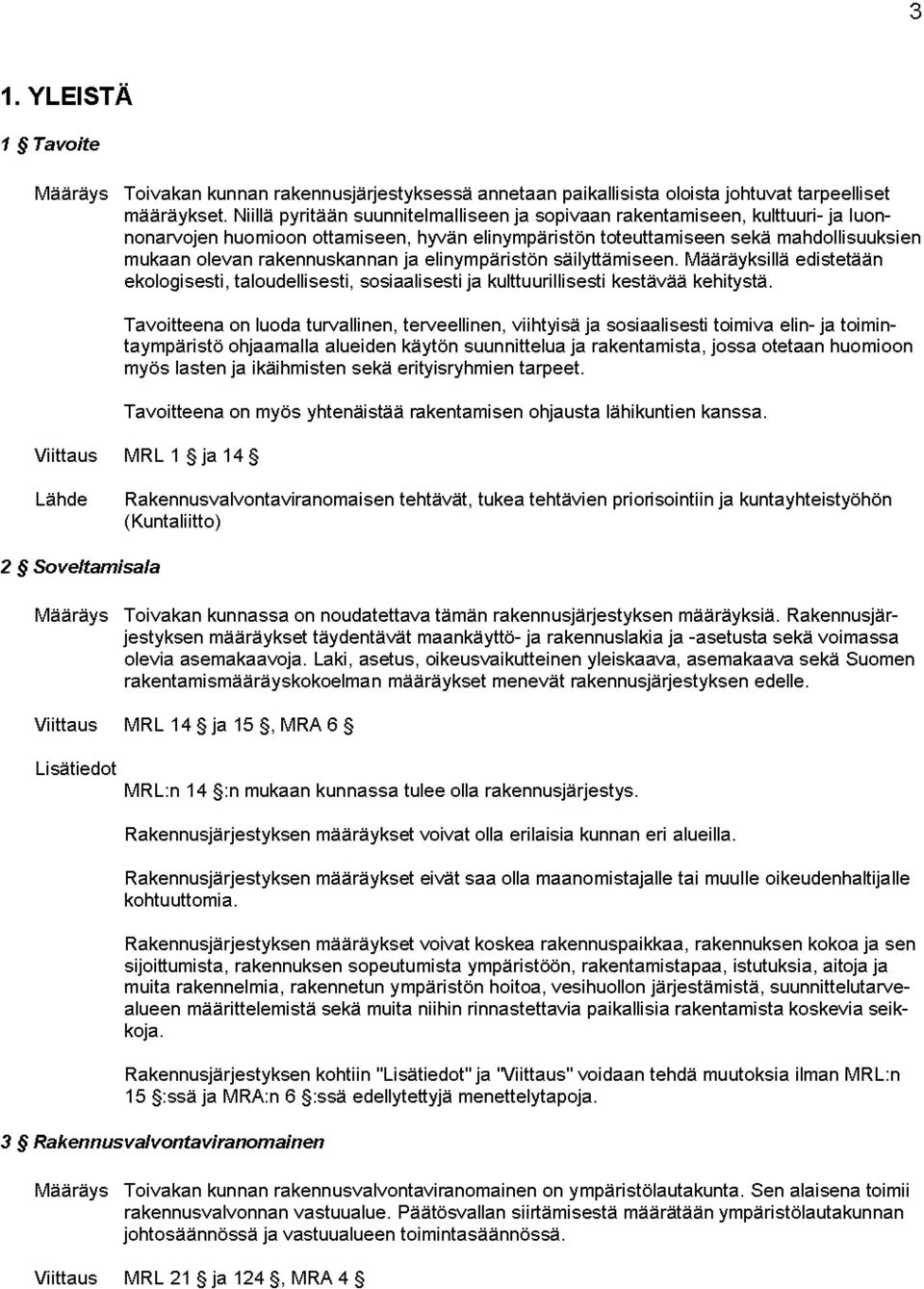 ja elinympäristön säilyttämiseen. Määräyksillä edistetään ekologi sesti, taloudelli sesti, sosi aali sesti ja kulttu uri Ilisesti kestävää kehitystä.