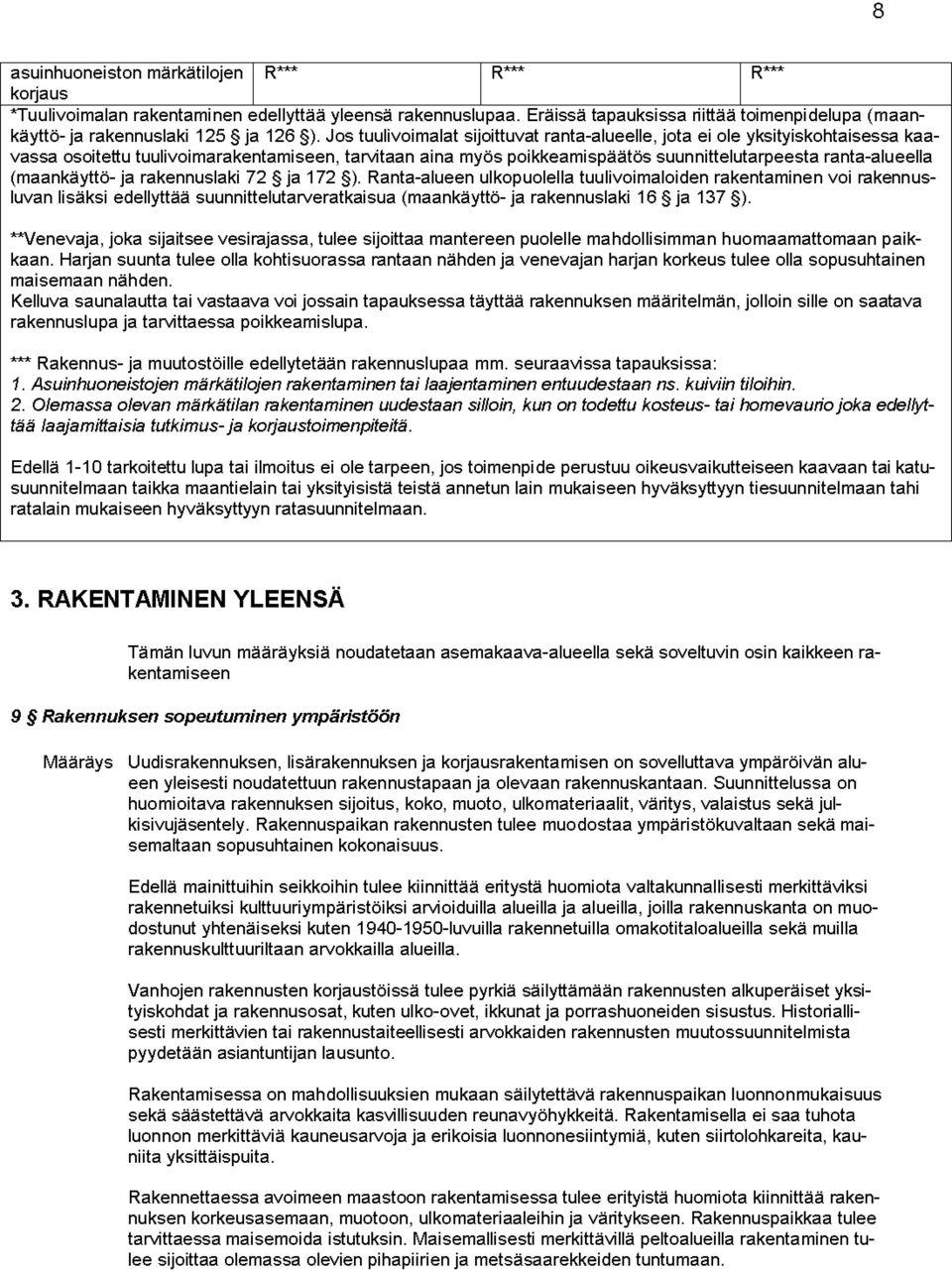 Jos tuulivoimalat sijoittuvat ranta-alueelle, jota ei ole yksityiskohtaisessa kaavassa osoitettu tuulivoimarakentamiseen, tarvitaan aina myös poikkeamispäätös suunnittelutarpeesta ranta-alueella