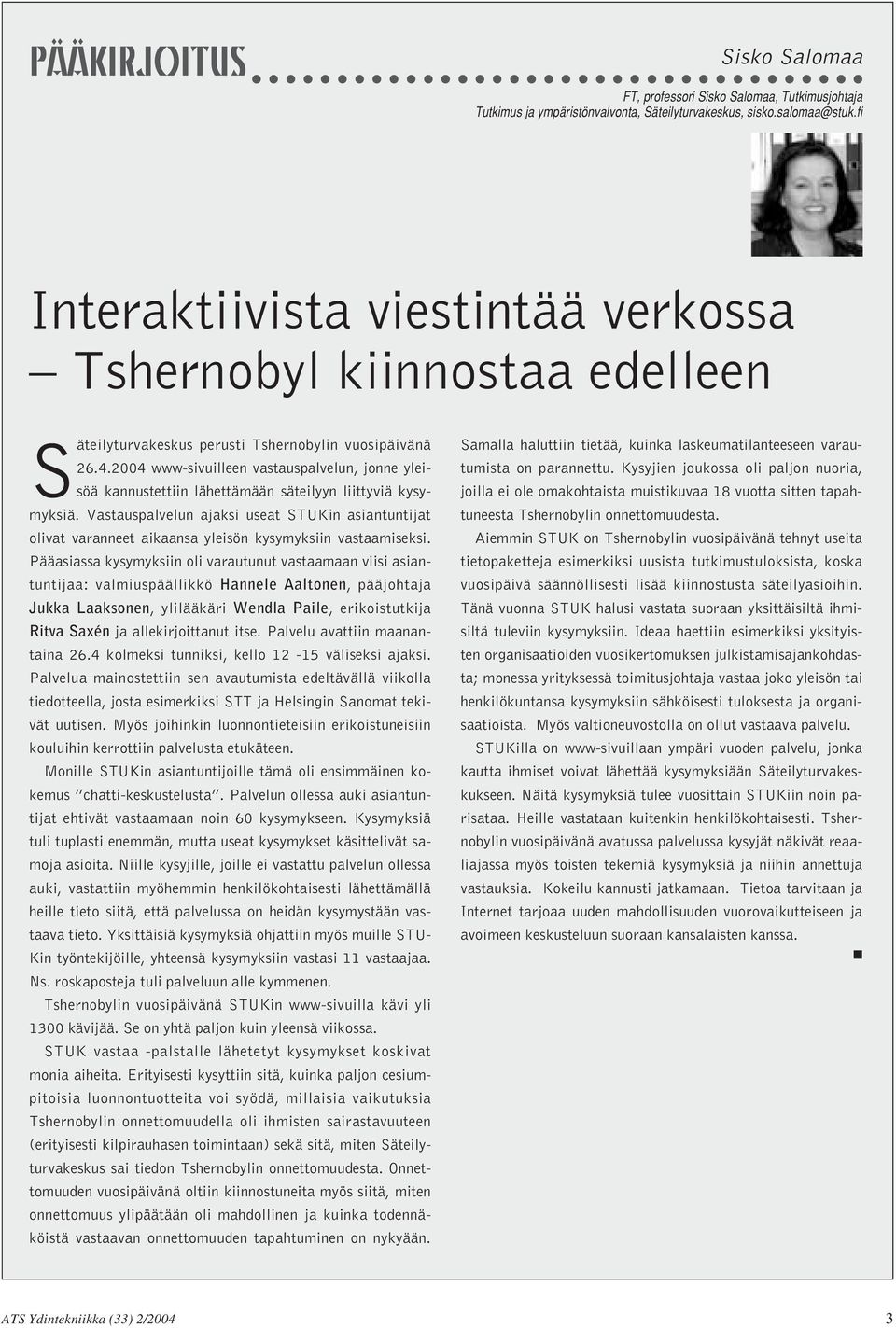 2004 www-sivuilleen vastauspalvelun, jonne yleisöä kannustettiin lähettämään säteilyyn liittyviä kysymyksiä.