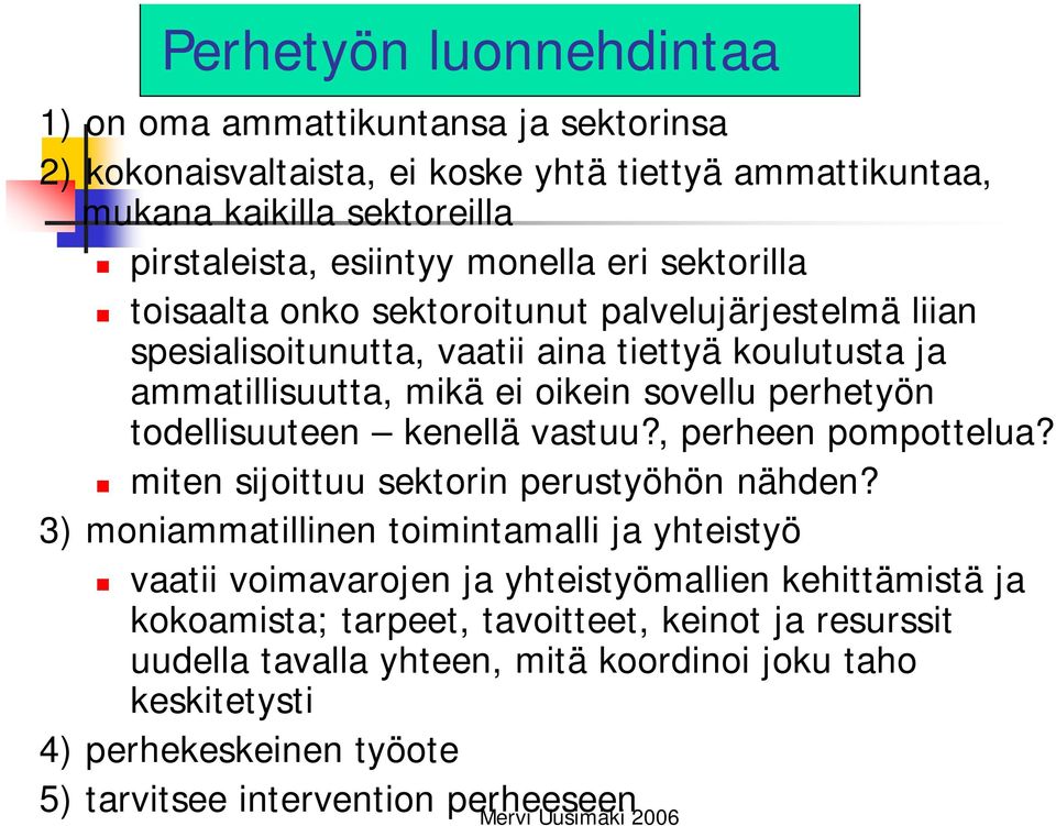 todellisuuteen kenellä vastuu?, perheen pompottelua? miten sijoittuu sektorin perustyöhön nähden?