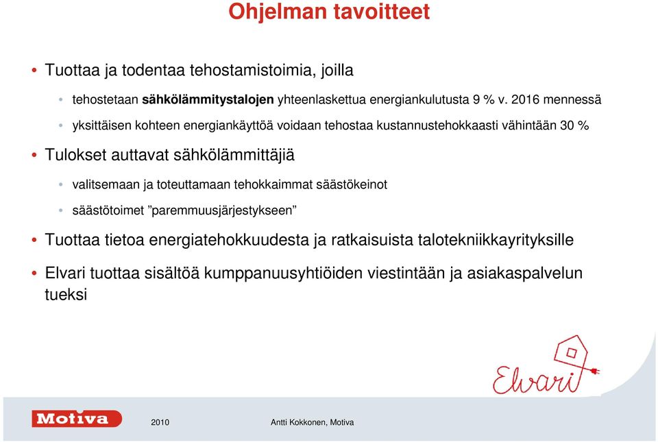 2016 mennessä yksittäisen kohteen energiankäyttöä voidaan tehostaa kustannustehokkaasti vähintään 30 % Tulokset auttavat