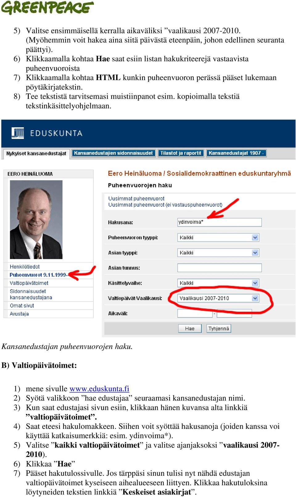 8) Tee tekstistä tarvitsemasi muistiinpanot esim. kopioimalla tekstiä tekstinkäsittelyohjelmaan. Kansanedustajan puheenvuorojen haku. B) Valtiopäivätoimet: 1) mene sivulle www.eduskunta.