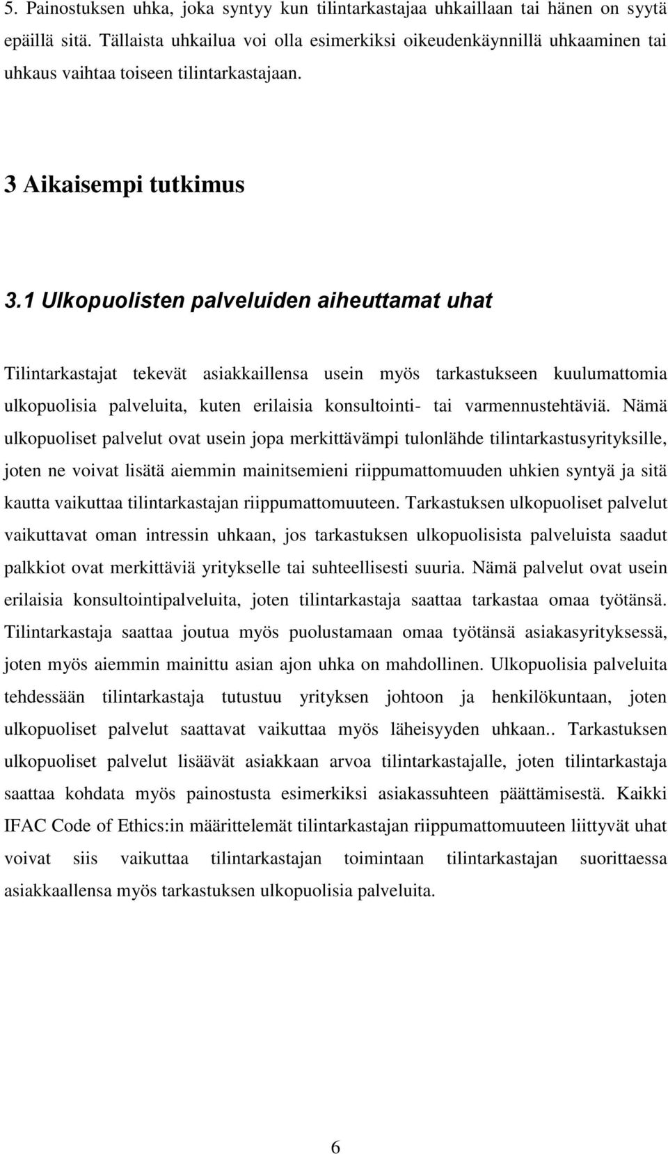 1 Ulkopuolisten palveluiden aiheuttamat uhat Tilintarkastajat tekevät asiakkaillensa usein myös tarkastukseen kuulumattomia ulkopuolisia palveluita, kuten erilaisia konsultointi- tai
