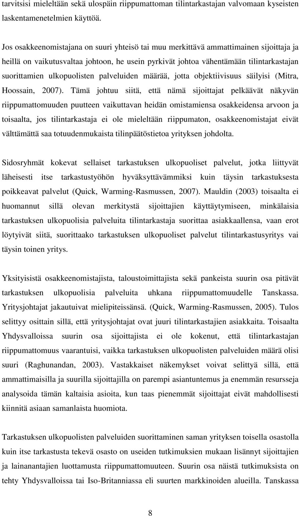 ulkopuolisten palveluiden määrää, jotta objektiivisuus säilyisi (Mitra, Hoossain, 2007).