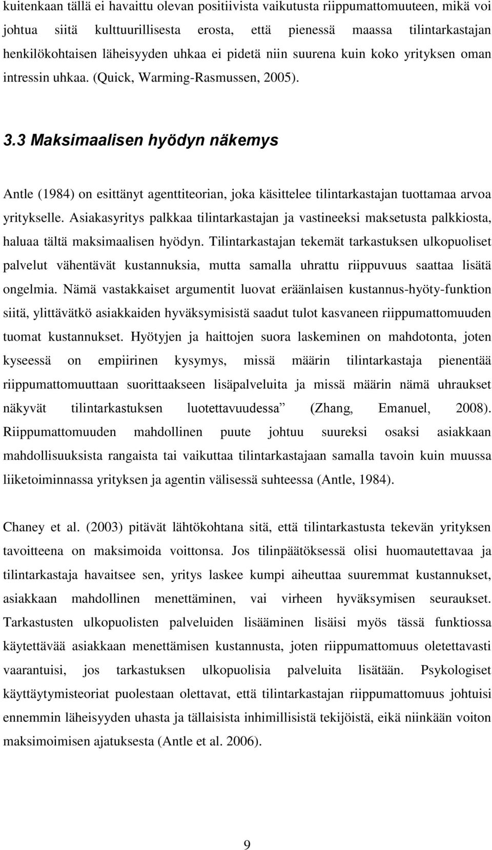 3 Maksimaalisen hyödyn näkemys Antle (1984) on esittänyt agenttiteorian, joka käsittelee tilintarkastajan tuottamaa arvoa yritykselle.