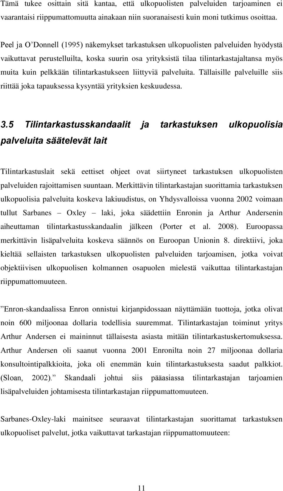 tilintarkastukseen liittyviä palveluita. Tällaisille palveluille siis riittää joka tapauksessa kysyntää yrityksien keskuudessa. 3.