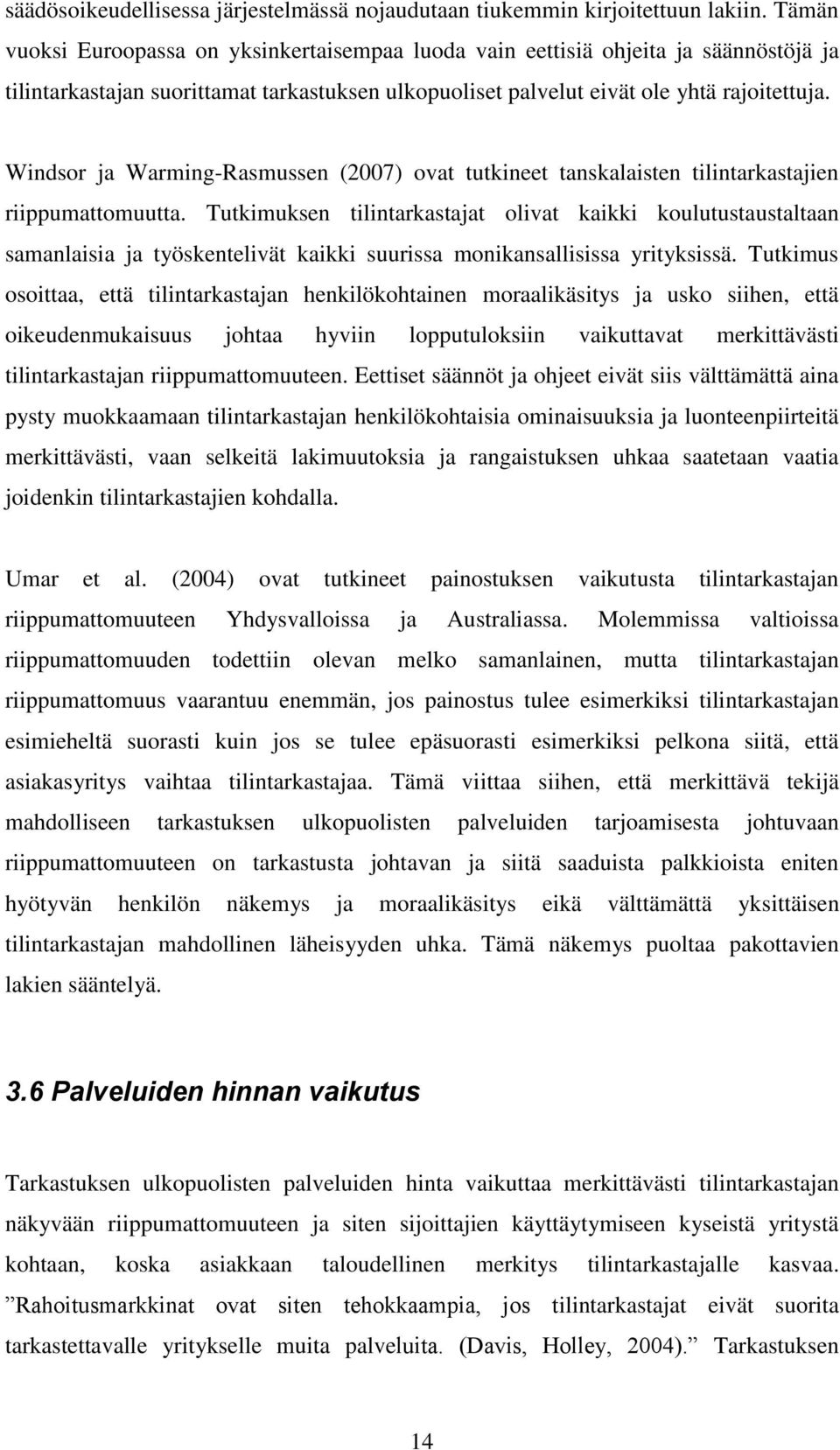 Windsor ja Warming-Rasmussen (2007) ovat tutkineet tanskalaisten tilintarkastajien riippumattomuutta.