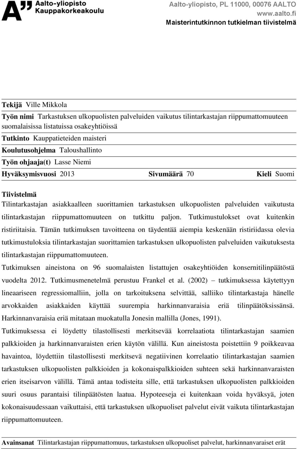 osakeyhtiöissä Tutkinto Kauppatieteiden maisteri Koulutusohjelma Taloushallinto Työn ohjaaja(t) Lasse Niemi Hyväksymisvuosi 2013 Sivumäärä 70 Kieli Suomi Tiivistelmä Tilintarkastajan asiakkaalleen