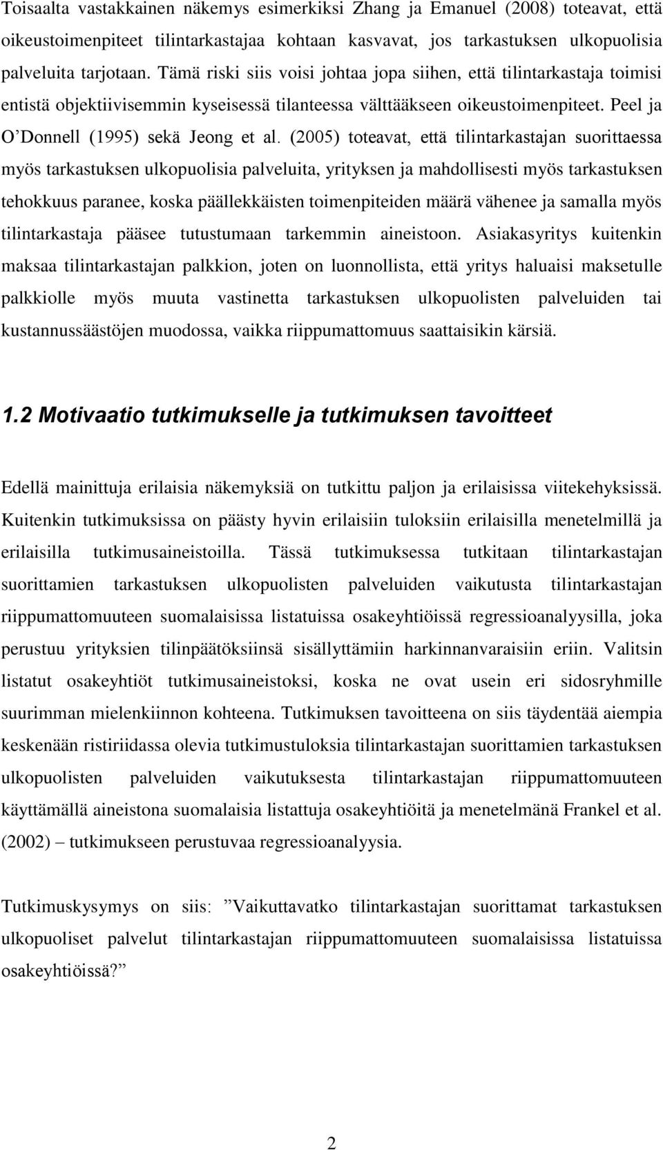(2005) toteavat, että tilintarkastajan suorittaessa myös tarkastuksen ulkopuolisia palveluita, yrityksen ja mahdollisesti myös tarkastuksen tehokkuus paranee, koska päällekkäisten toimenpiteiden
