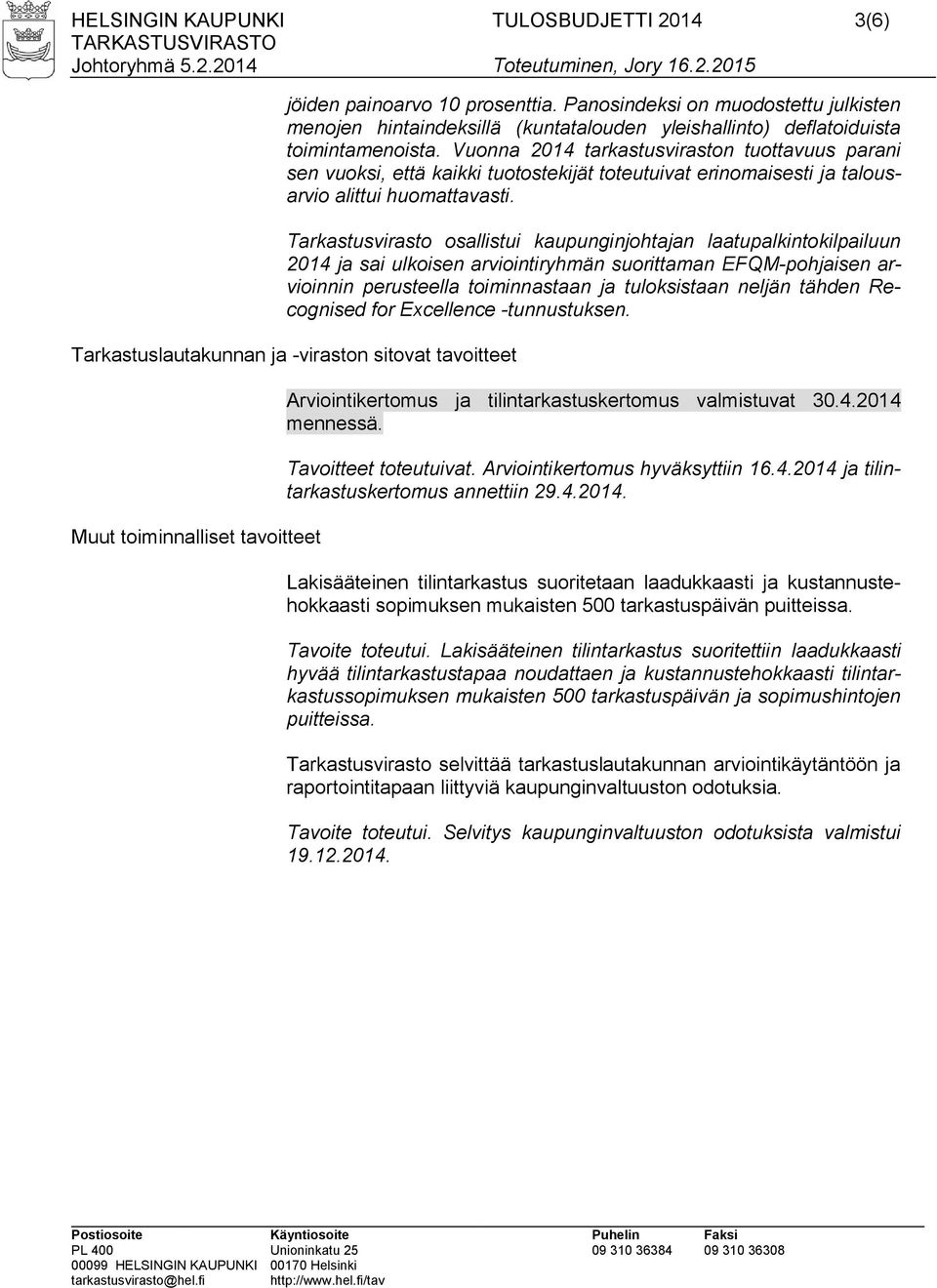 Tarkastusvirasto osallistui kaupunginjohtan laatupalkintokilpailuun 2014 sai ulkoisen arviointiryhmän suorittaman EFQM-pohisen arvioinnin perusteella toiminnastaan tuloksistaan neljän tähden