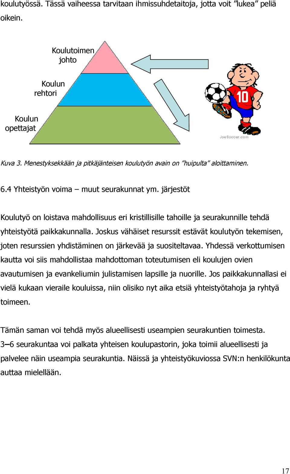 järjestöt Koulutyö on loistava mahdollisuus eri kristillisille tahoille ja seurakunnille tehdä yhteistyötä paikkakunnalla.