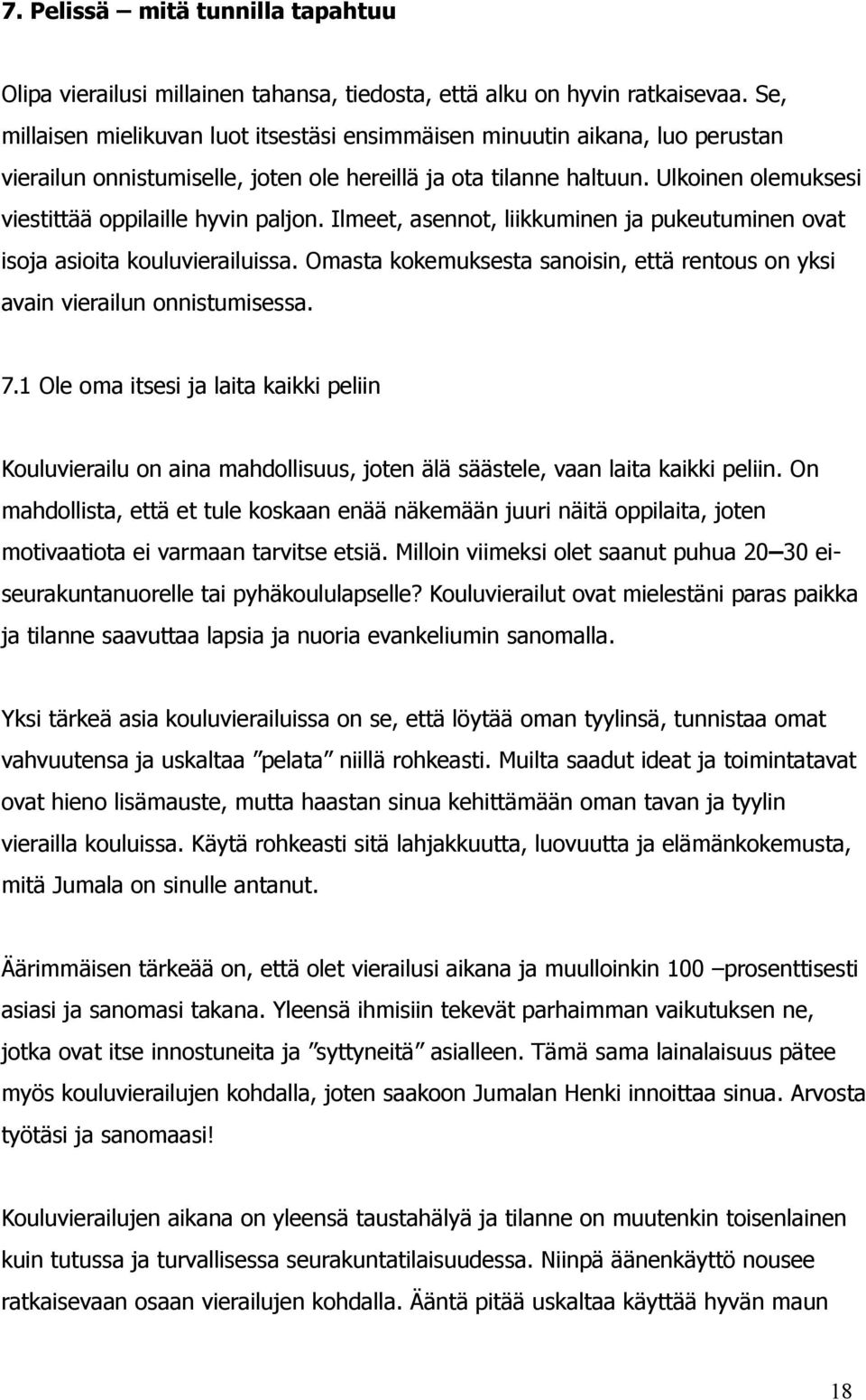 Ulkoinen olemuksesi viestittää oppilaille hyvin paljon. Ilmeet, asennot, liikkuminen ja pukeutuminen ovat isoja asioita kouluvierailuissa.